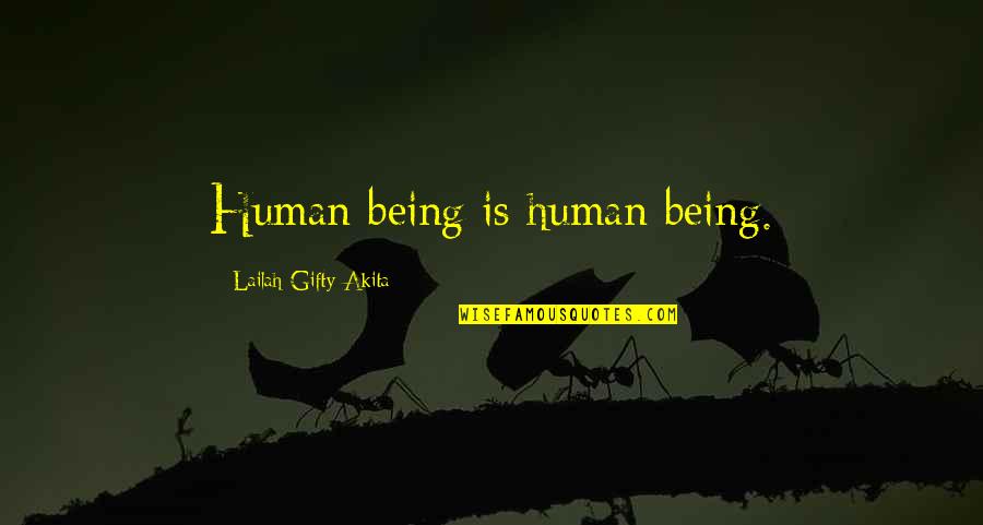 Tentera Bergajah Quotes By Lailah Gifty Akita: Human being is human being.