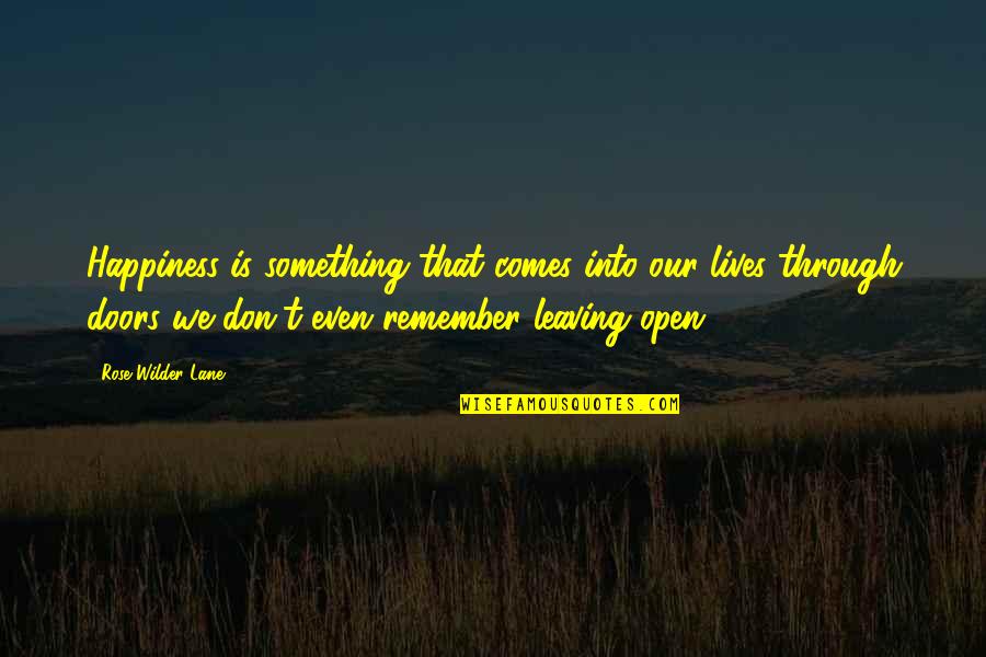 Tenterfield Speech Quotes By Rose Wilder Lane: Happiness is something that comes into our lives