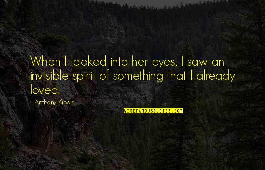 Tenterhooks Synonym Quotes By Anthony Kiedis: When I looked into her eyes, I saw