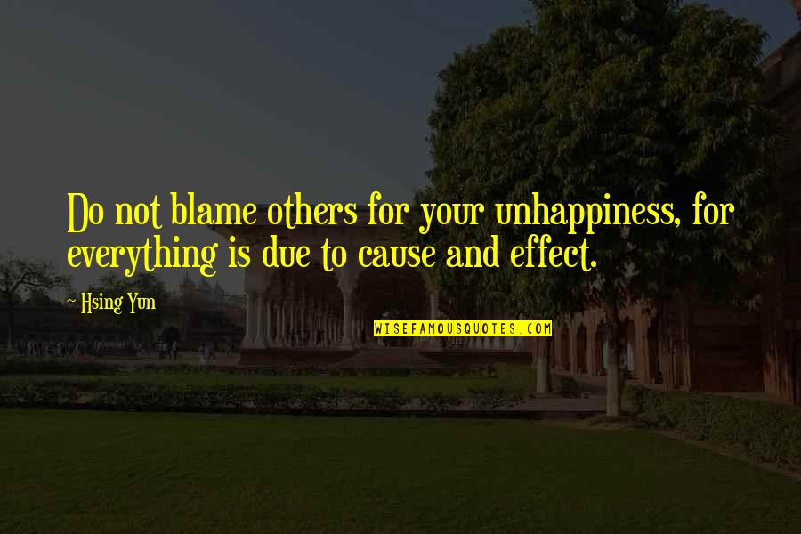 Tenth Doctor Rose Tyler Quotes By Hsing Yun: Do not blame others for your unhappiness, for
