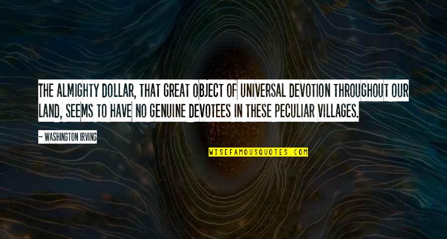 Tenth Doctor Rose Tyler Quotes By Washington Irving: The almighty dollar, that great object of universal