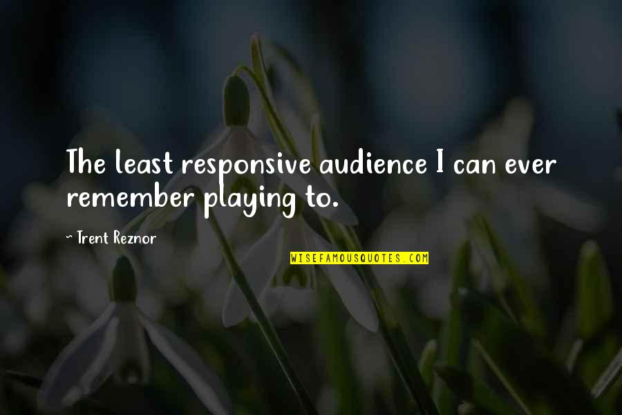 Tenth Marriage Anniversary Quotes By Trent Reznor: The least responsive audience I can ever remember