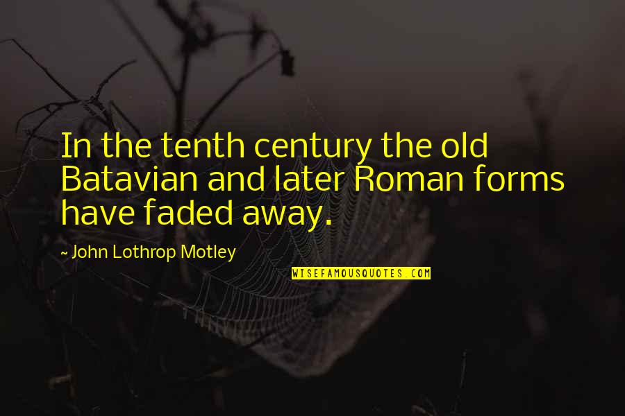 Tenth Quotes By John Lothrop Motley: In the tenth century the old Batavian and Tenth Quotes By John Lothrop Motley: In the tenth century the old Batavian and