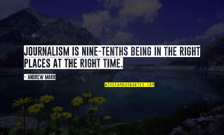 Tenths Quotes By Andrew Marr: Journalism is nine-tenths being in the right places