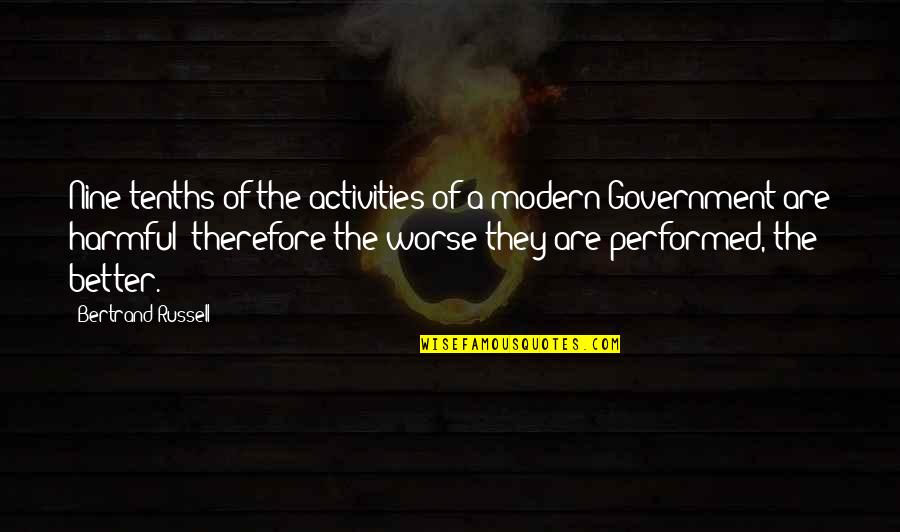 Tenths Quotes By Bertrand Russell: Nine-tenths of the activities of a modern Government Tenths Quotes By Bertrand Russell: Nine-tenths of the activities of a modern Government