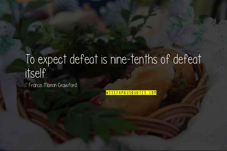 Tenths Quotes By Francis Marion Crawford: To expect defeat is nine-tenths of defeat itself. Tenths Quotes By Francis Marion Crawford: To expect defeat is nine-tenths of defeat itself.
