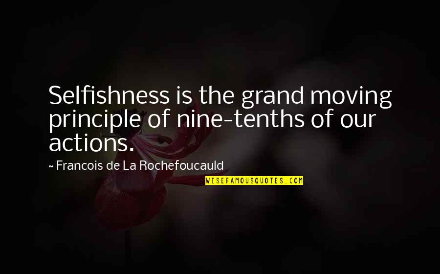 Tenths Quotes By Francois De La Rochefoucauld: Selfishness is the grand moving principle of nine-tenths Tenths Quotes By Francois De La Rochefoucauld: Selfishness is the grand moving principle of nine-tenths