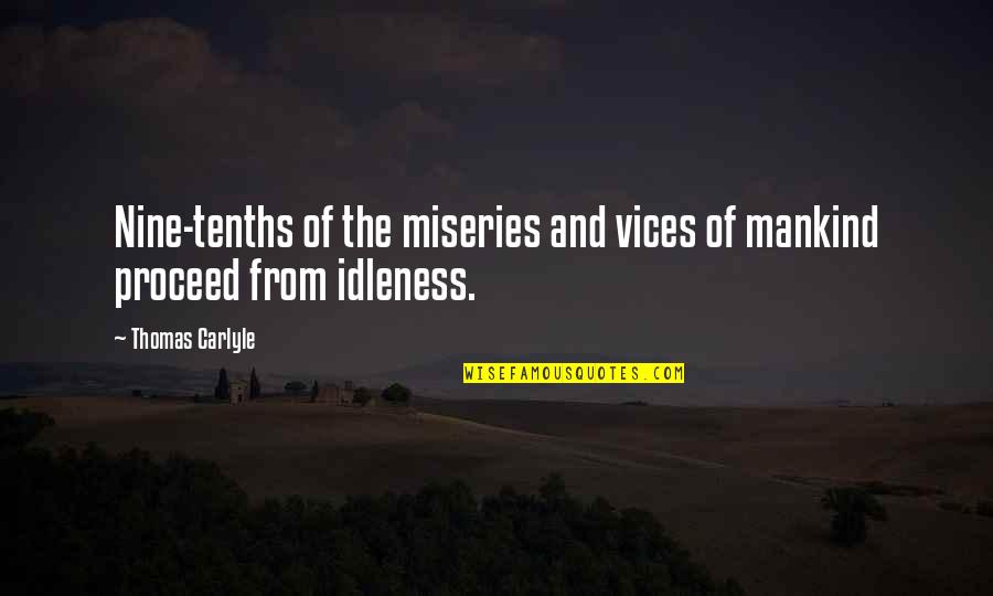Tenths Quotes By Thomas Carlyle: Nine-tenths of the miseries and vices of mankind