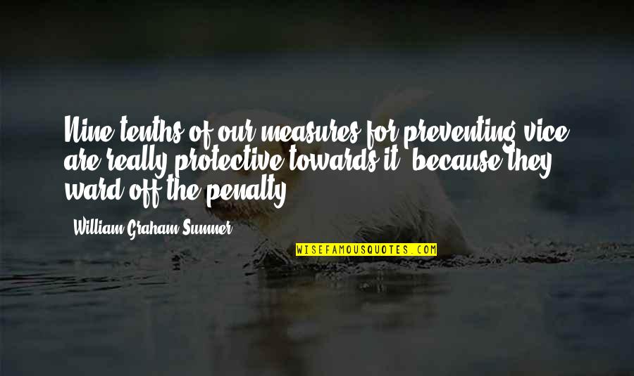 Tenths Quotes By William Graham Sumner: Nine-tenths of our measures for preventing vice are Tenths Quotes By William Graham Sumner: Nine-tenths of our measures for preventing vice are