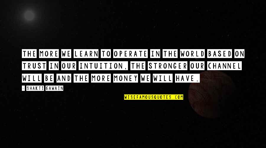 Tenths To Inches Quotes By Shakti Gawain: The more we learn to operate in the