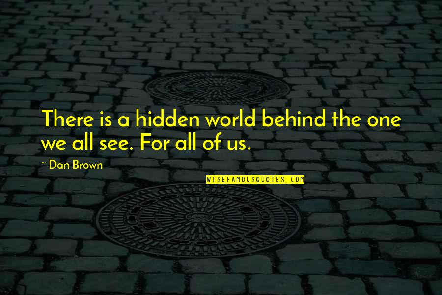 Tential Logo Quotes By Dan Brown: There is a hidden world behind the one