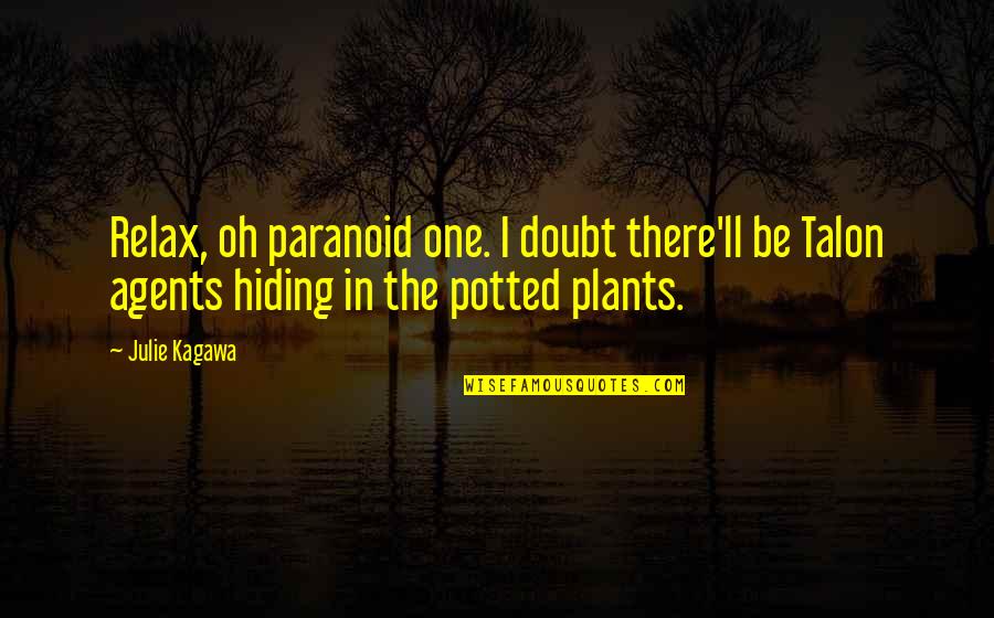 Tentially Quotes By Julie Kagawa: Relax, oh paranoid one. I doubt there'll be Tentially Quotes By Julie Kagawa: Relax, oh paranoid one. I doubt there'll be
