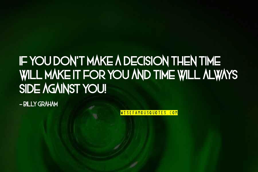 Tentindo Gregorys Dmd Quotes By Billy Graham: If you don't make a decision then time Tentindo Gregorys Dmd Quotes By Billy Graham: If you don't make a decision then time