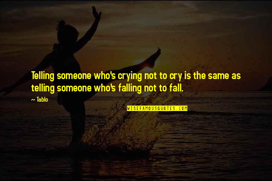 Tentor Quotes By Tablo: Telling someone who's crying not to cry is Tentor Quotes By Tablo: Telling someone who's crying not to cry is