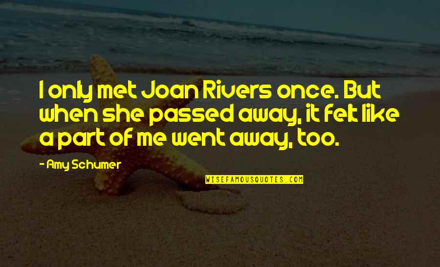 Tentpole Events Quotes By Amy Schumer: I only met Joan Rivers once. But when Tentpole Events Quotes By Amy Schumer: I only met Joan Rivers once. But when