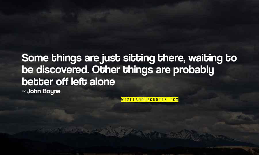 Tentpole Events Quotes By John Boyne: Some things are just sitting there, waiting to Tentpole Events Quotes By John Boyne: Some things are just sitting there, waiting to