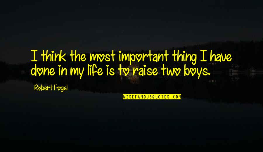 Tentpole Events Quotes By Robert Fogel: I think the most important thing I have