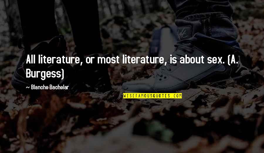 Tentukan Nilai Quotes By Blanche Bachelar: All literature, or most literature, is about sex.