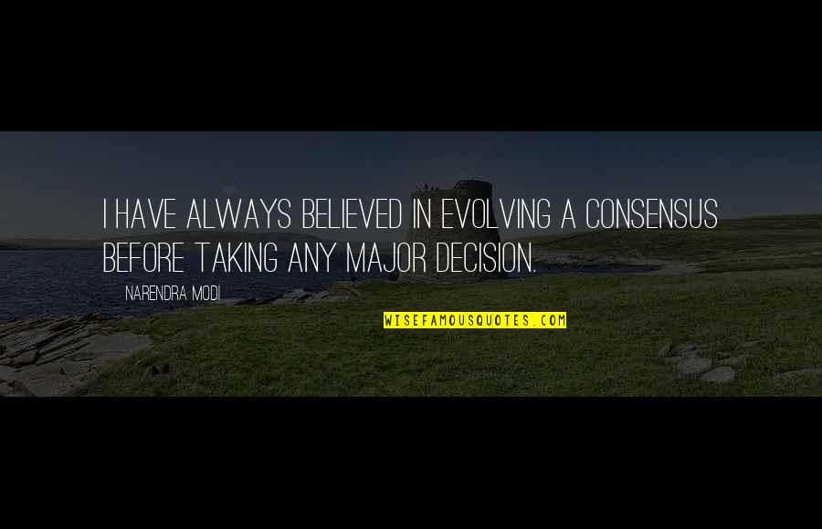 Tentures Quotes By Narendra Modi: I have always believed in evolving a consensus