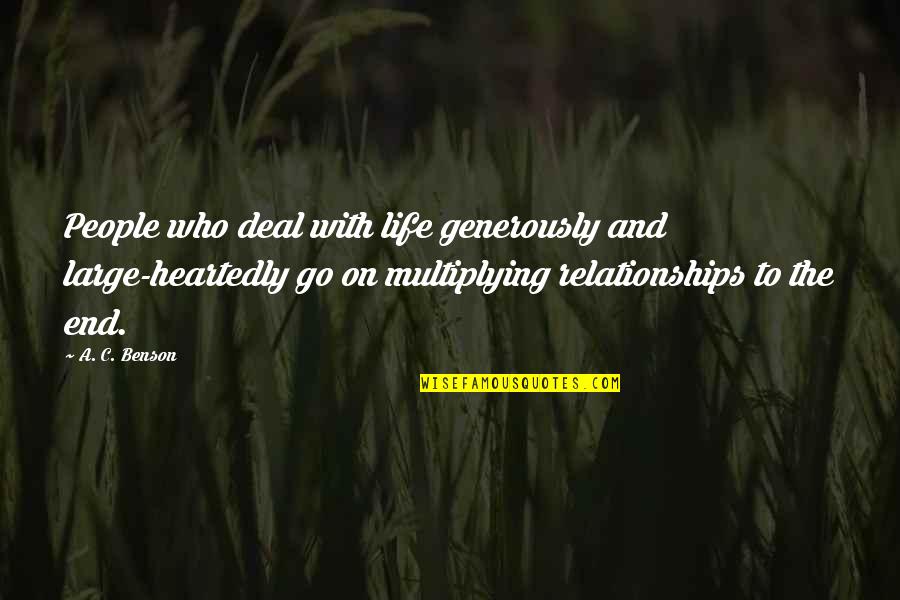 Tenuous Quotes By A. C. Benson: People who deal with life generously and large-heartedly Tenuous Quotes By A. C. Benson: People who deal with life generously and large-heartedly