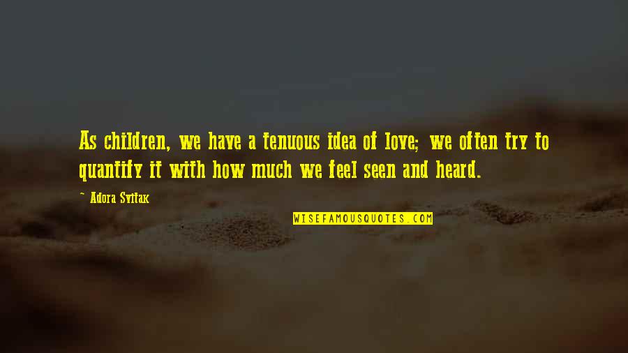 Tenuous Quotes By Adora Svitak: As children, we have a tenuous idea of Tenuous Quotes By Adora Svitak: As children, we have a tenuous idea of