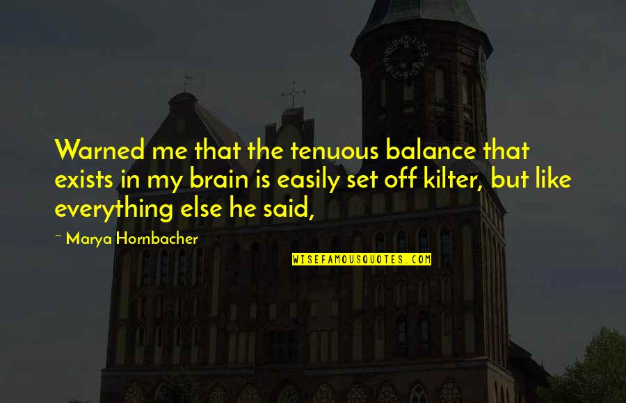 Tenuous Quotes By Marya Hornbacher: Warned me that the tenuous balance that exists Tenuous Quotes By Marya Hornbacher: Warned me that the tenuous balance that exists