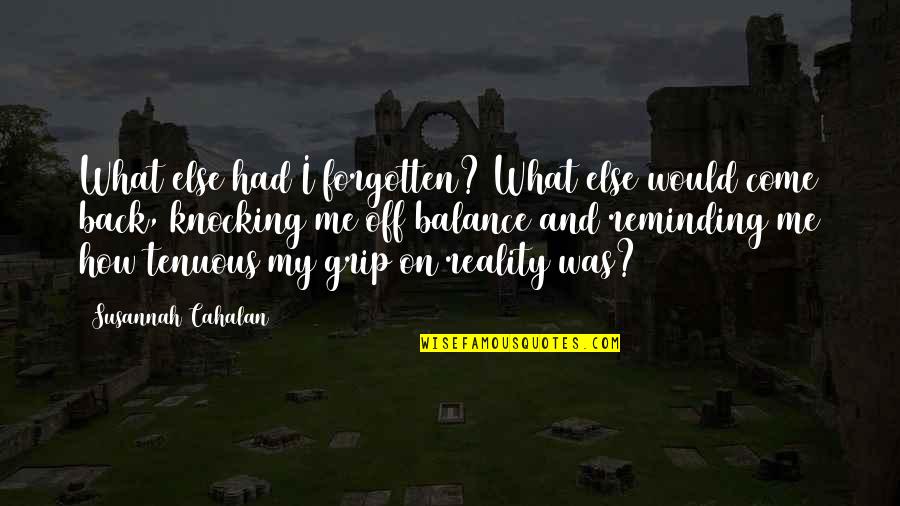 Tenuous Quotes By Susannah Cahalan: What else had I forgotten? What else would Tenuous Quotes By Susannah Cahalan: What else had I forgotten? What else would