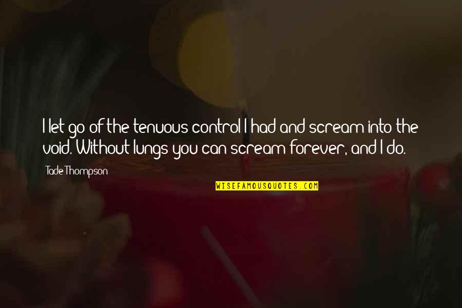 Tenuous Quotes By Tade Thompson: I let go of the tenuous control I Tenuous Quotes By Tade Thompson: I let go of the tenuous control I