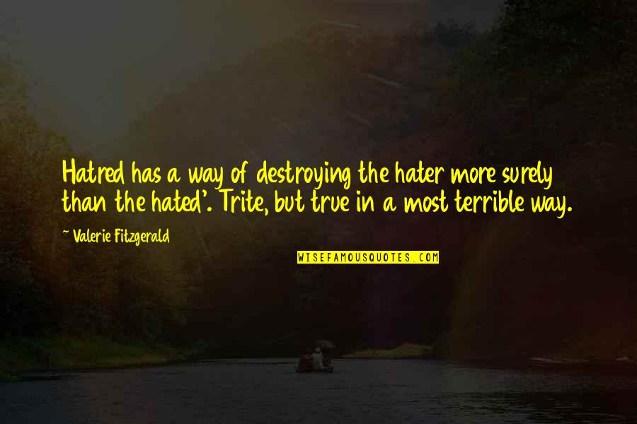 Tenuously Def Quotes By Valerie Fitzgerald: Hatred has a way of destroying the hater