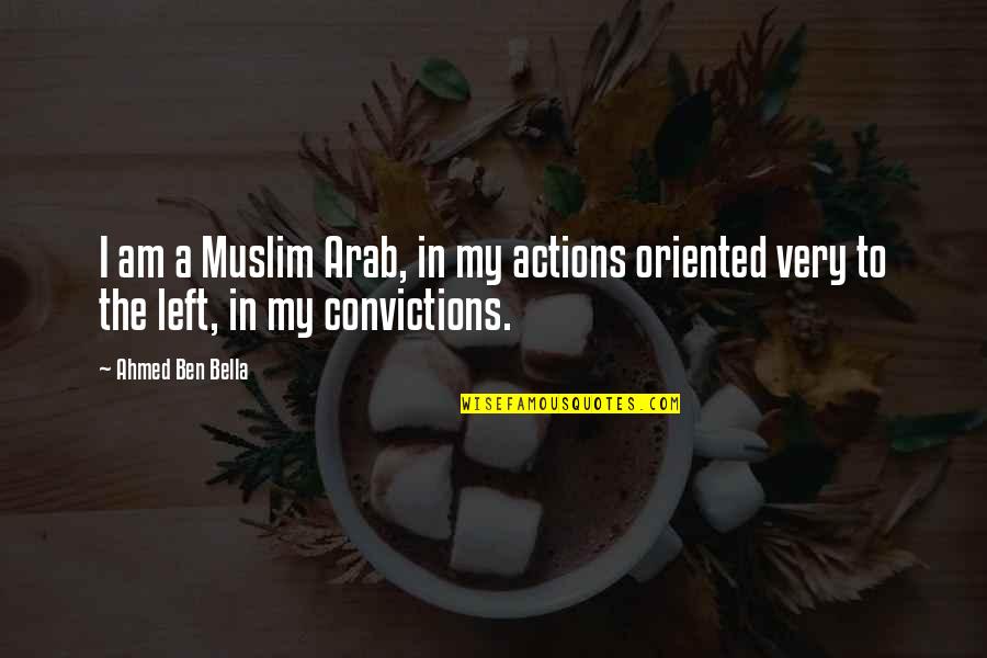 Tenuousness Of Life Quotes By Ahmed Ben Bella: I am a Muslim Arab, in my actions
