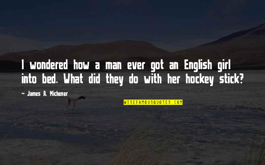 Tenure Memorable Quotes By James A. Michener: I wondered how a man ever got an Tenure Memorable Quotes By James A. Michener: I wondered how a man ever got an