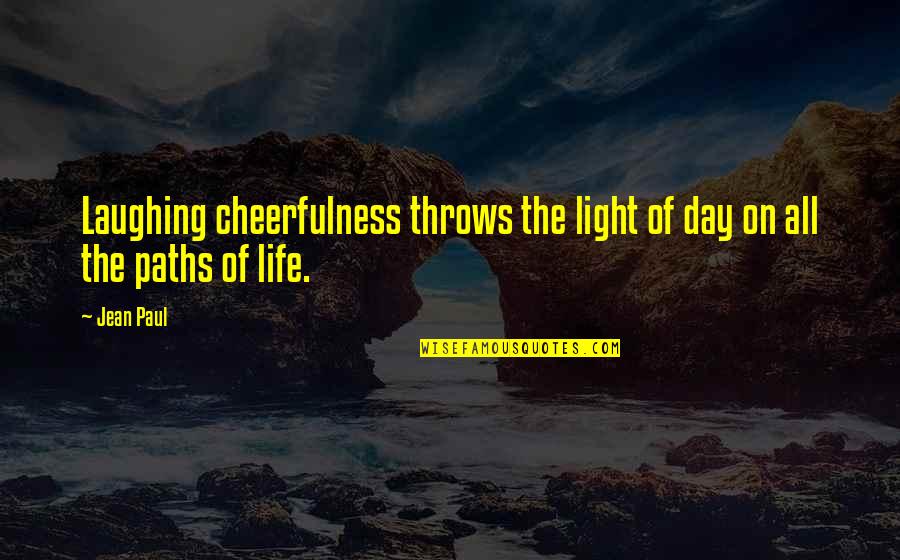 Tenure Turbulence Quotes By Jean Paul: Laughing cheerfulness throws the light of day on