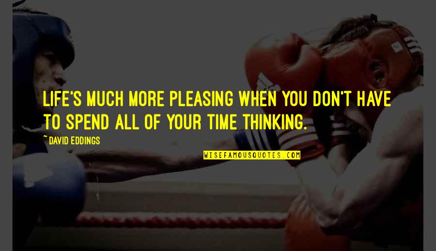 Tenuto App Quotes By David Eddings: Life's much more pleasing when you don't have