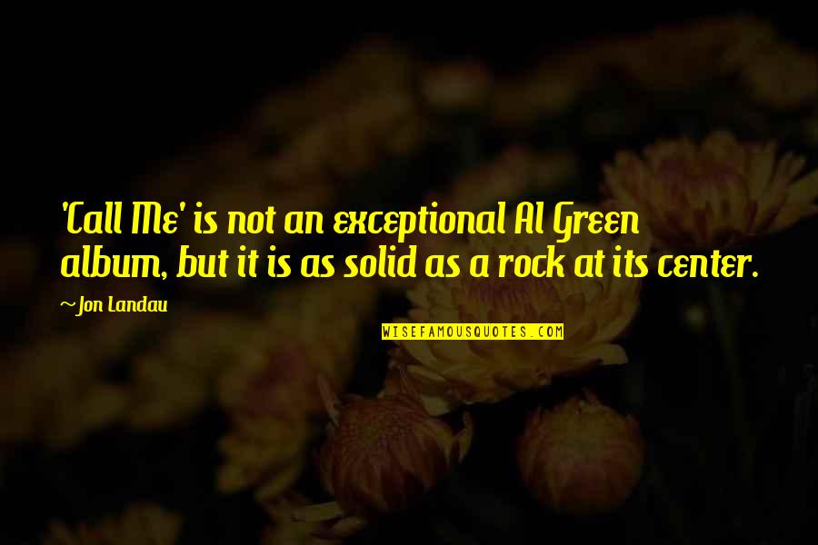 Tenuto App Quotes By Jon Landau: 'Call Me' is not an exceptional Al Green Tenuto App Quotes By Jon Landau: 'Call Me' is not an exceptional Al Green