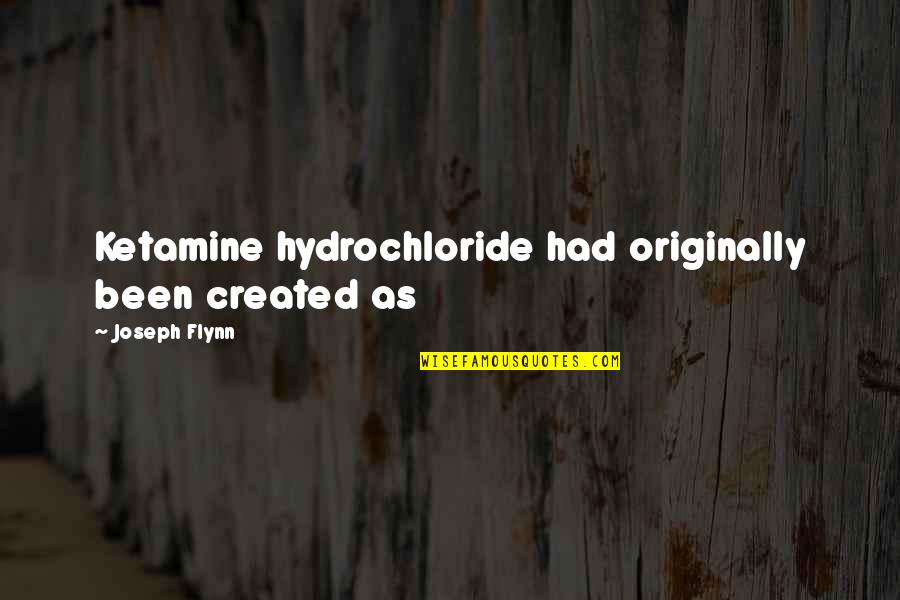 Tenuto App Quotes By Joseph Flynn: Ketamine hydrochloride had originally been created as Tenuto App Quotes By Joseph Flynn: Ketamine hydrochloride had originally been created as