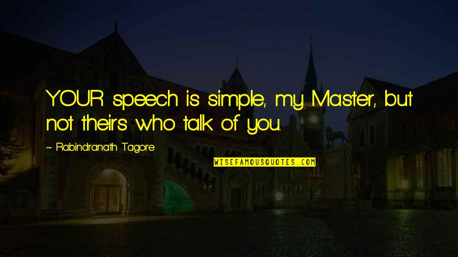 Tenuto Marking Quotes By Rabindranath Tagore: YOUR speech is simple, my Master, but not Tenuto Marking Quotes By Rabindranath Tagore: YOUR speech is simple, my Master, but not