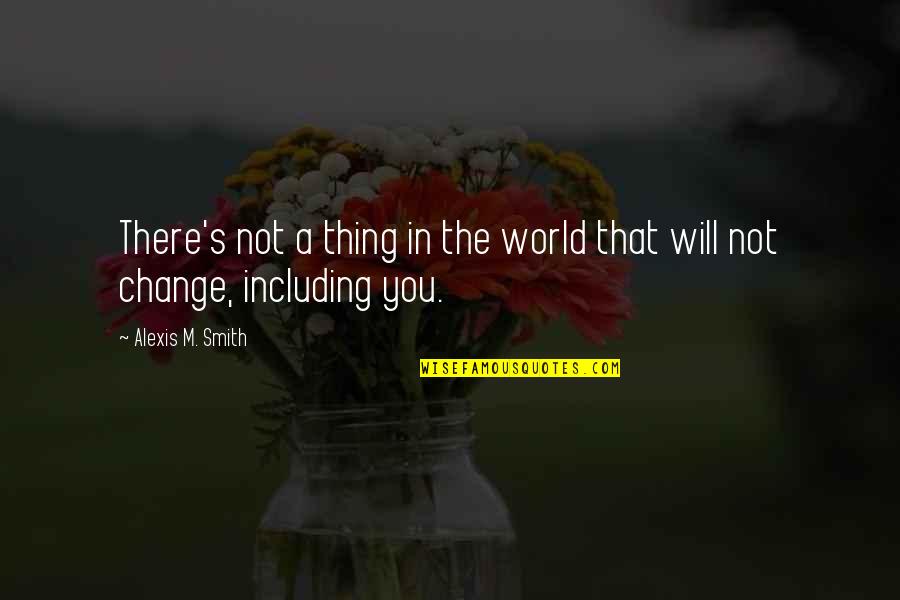 Tenuto Symbol Quotes By Alexis M. Smith: There's not a thing in the world that