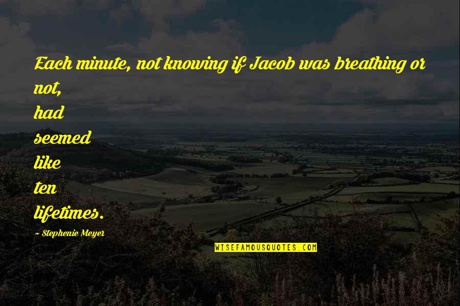Tenzan Menu Quotes By Stephenie Meyer: Each minute, not knowing if Jacob was breathing
