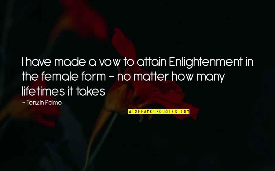 Tenzin Palmo Quotes By Tenzin Palmo: I have made a vow to attain Enlightenment