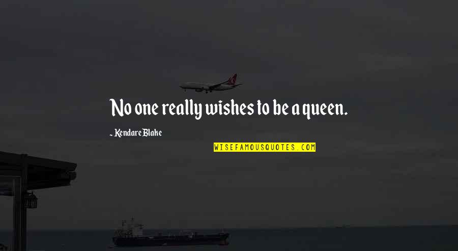 Tenzing Norgay Quotes By Kendare Blake: No one really wishes to be a queen.