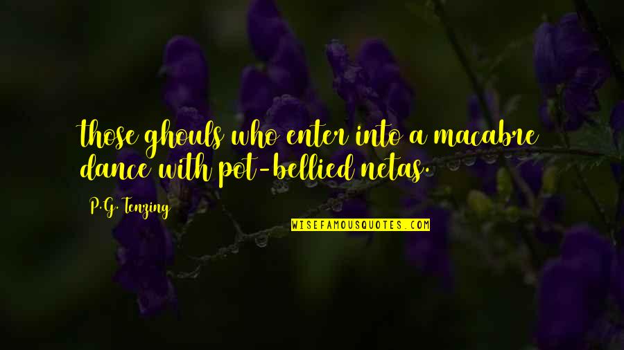 Tenzing Quotes By P.G. Tenzing: those ghouls who enter into a macabre dance
