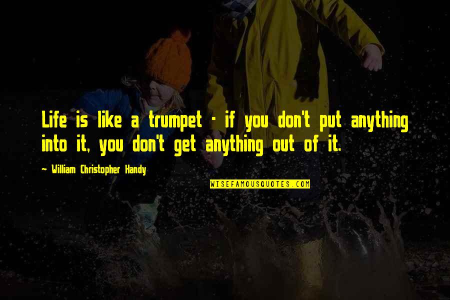 Tenzing Quotes By William Christopher Handy: Life is like a trumpet - if you