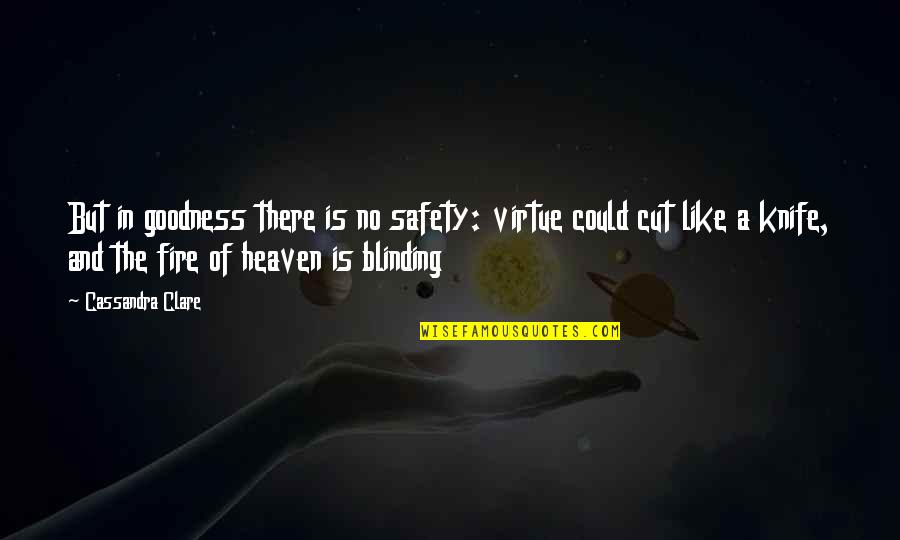 Tenzo Quotes By Cassandra Clare: But in goodness there is no safety: virtue
