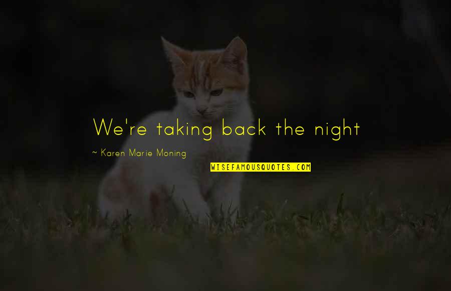 Tenzo Yamato Quotes By Karen Marie Moning: We're taking back the night