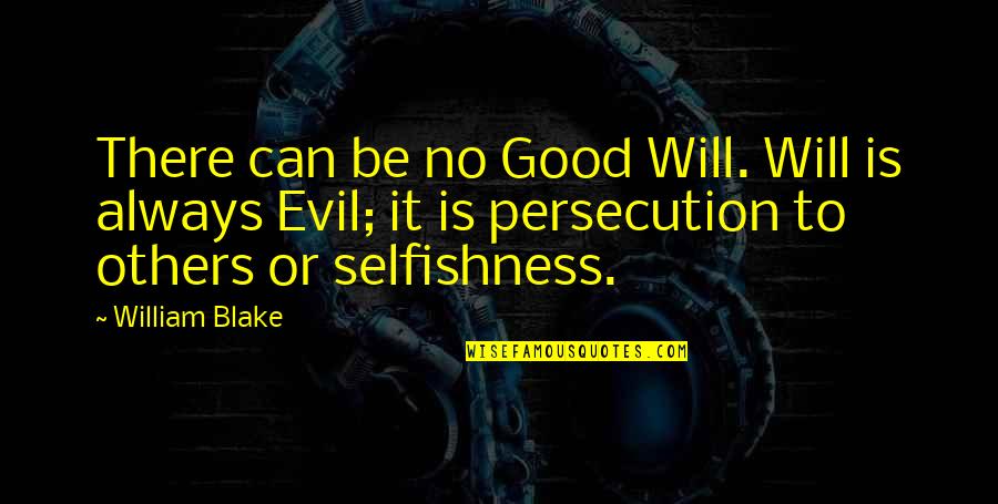 Teodicea Griega Quotes By William Blake: There can be no Good Will. Will is Teodicea Griega Quotes By William Blake: There can be no Good Will. Will is