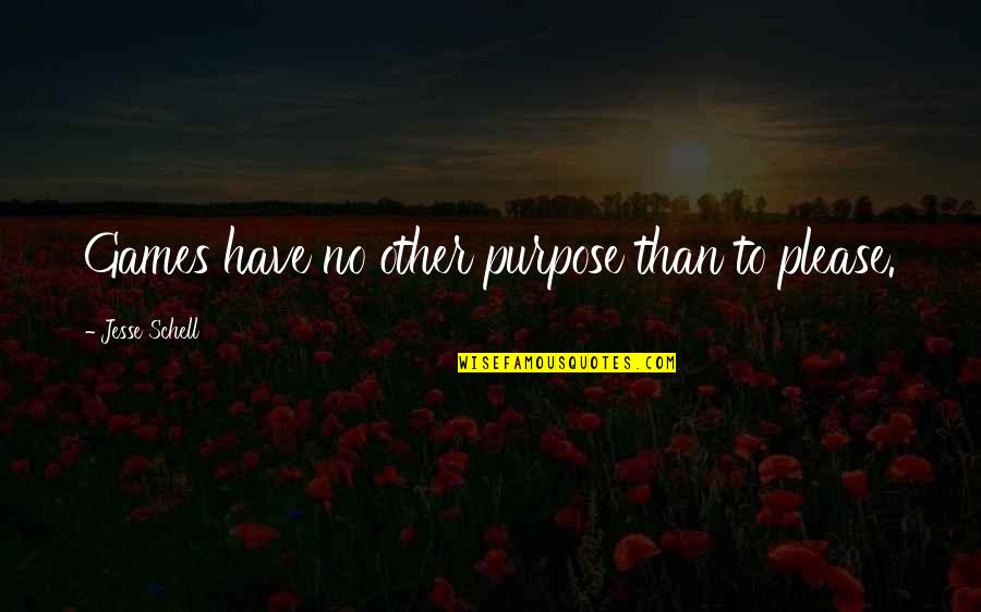Teodicea Significado Quotes By Jesse Schell: Games have no other purpose than to please. Teodicea Significado Quotes By Jesse Schell: Games have no other purpose than to please.