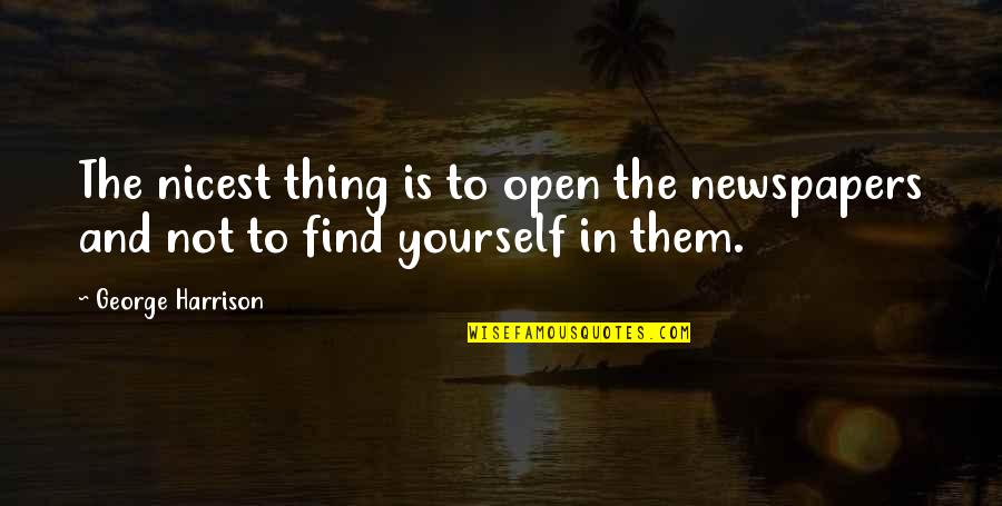 Teodorico Adarna Quotes By George Harrison: The nicest thing is to open the newspapers