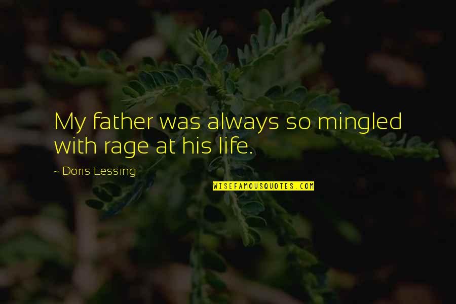 Teodoro Agoncillo Quotes By Doris Lessing: My father was always so mingled with rage