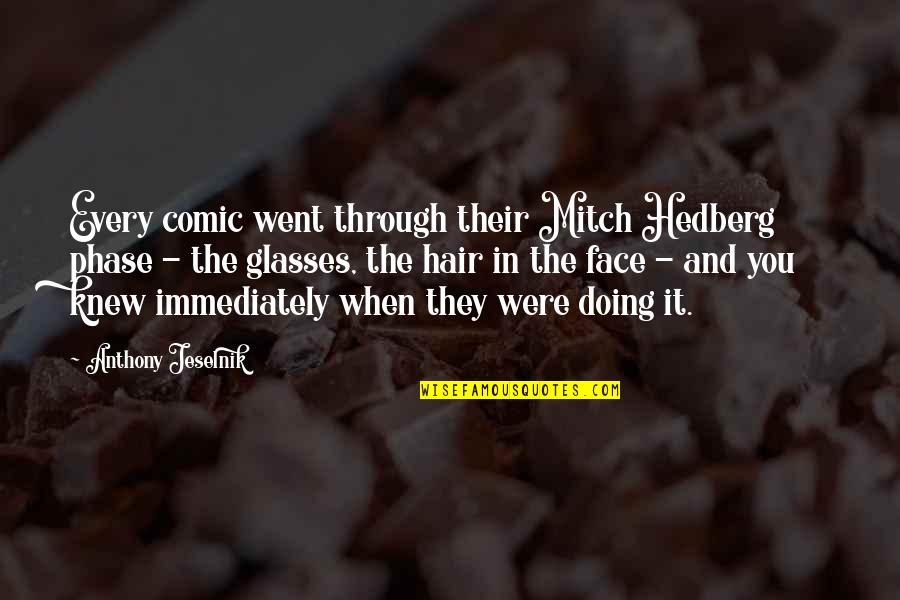 Teodorovic Youtube Quotes By Anthony Jeselnik: Every comic went through their Mitch Hedberg phase Teodorovic Youtube Quotes By Anthony Jeselnik: Every comic went through their Mitch Hedberg phase