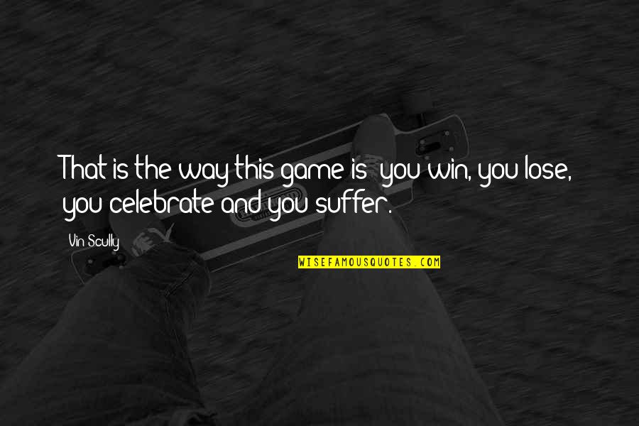 Teodorovic Youtube Quotes By Vin Scully: That is the way this game is you